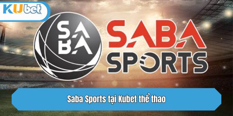 Điểm nổi bật của Saba E-sports Kubet