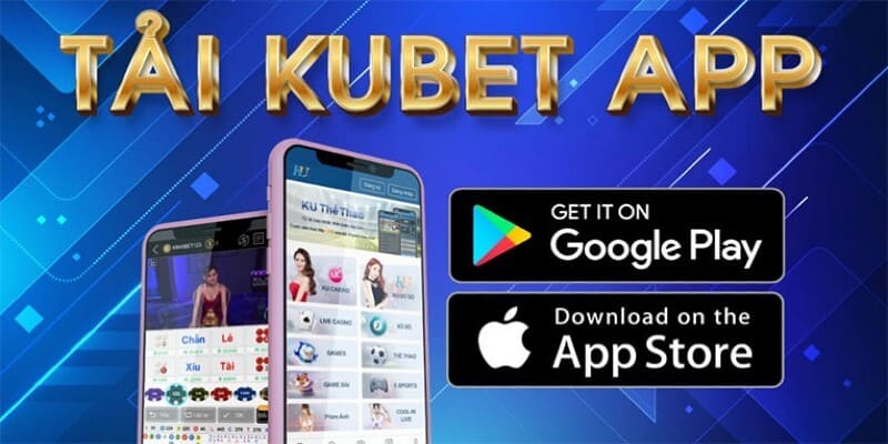 Lợi ích khi tải app Kubet