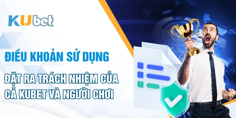 Trách nhiệm của Kubet và người chơi 
